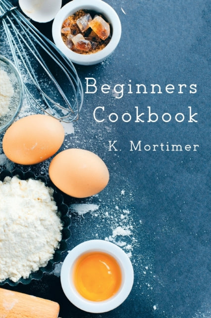 Book cover of: Beginners Cookbook. By: K. Mortimer
