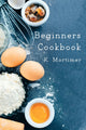 Book cover of: Beginners Cookbook. By: K. Mortimer