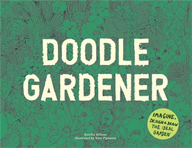 Book cover of: Doodle Gardener. By: Kendra Wilson
