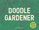 Book cover of: Doodle Gardener. By: Kendra Wilson