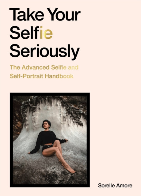 Book cover of: Take Your Selfie Seriously. By: Sorelle Amore