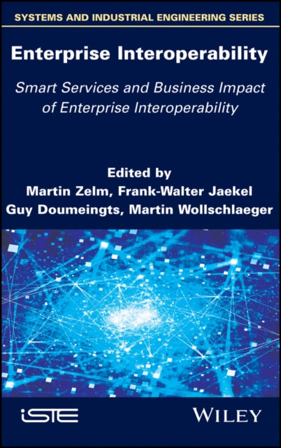 Book cover of: Enterprise Interoperability: Smart Services and Business Impact of Enterprise Interoperability. By: Martin Zelm