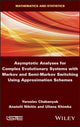 Book cover of: Asymptotic Analyses for Complex Evolutionary Systems with Markov and Semi-Markov Switching Using Approximation Schemes. By: Yaroslav Chabanyuk