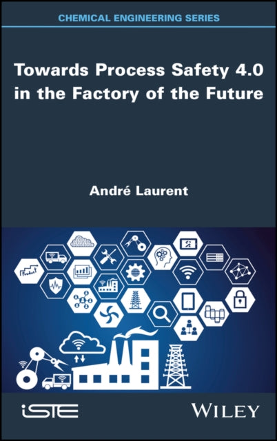 Book cover of: Towards Process Safety 4.0 in the Factory of the Future. By: André Laurent