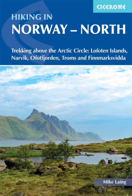 Hiking in Norway - North, Trekking above the Arctic Circle: Lofoten Islands, Narvik, Ofotfjorden, Troms and Finnmarksvidda 9781786310958 Mike Laing