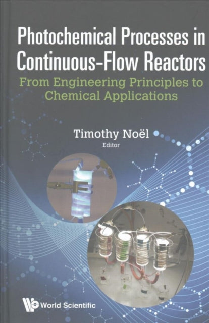 Book cover of: Photochemical Processes In Continuous-flow Reactors: From Engineering Principles To Chemical Applications. By: Timothy Noël