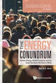 Book cover of: Energy Conundrum, The: Climate Change, Global Prosperity, And The Tough Decisions We Have To Make. By: Neil Hirst