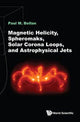 Book cover of: Magnetic Helicity, Spheromaks, Solar Corona Loops, And Astrophysical Jets. By: Paul Murray Bellan
