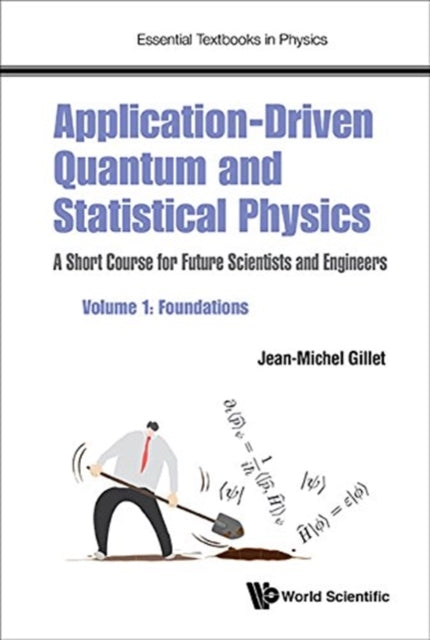 Book cover of: Application-driven Quantum And Statistical Physics: A Short Course For Future Scientists And Engineers - Volume 1: Foundations. By: Jean-Michel Gillet