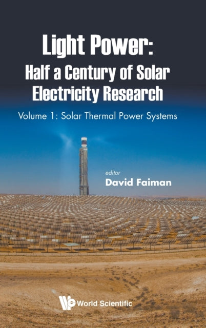 Book cover of: Light Power: Half A Century Of Solar Electricity Research - Volume 1: Solar Thermal Power Systems. By: David Faiman