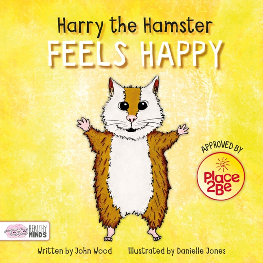 Book cover of: Harry the Hamster Feels Happy. By: John Wood