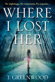 Book cover of: Where I Lost Her. By: Greenwood, T.