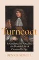 Turncoat, Roundhead to Royalist, the Double Life of Cromwell’s Spy 9781786498250 Dennis Sewell