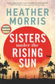 Book cover of: Sisters under the Rising Sun. By: Heather Morris