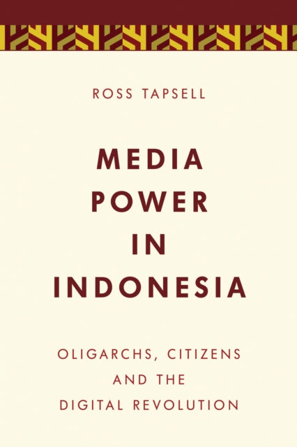 Book cover of: Media Power in Indonesia. By: Ross Tapsell