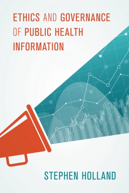 Book cover of: Ethics and Governance of Public Health Information. By: Stephen Holland