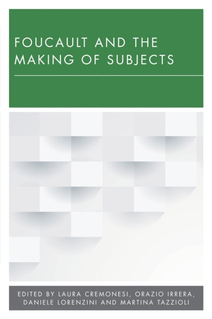 Book cover of: Foucault and the Making of Subjects. By: Martina Tazzioli