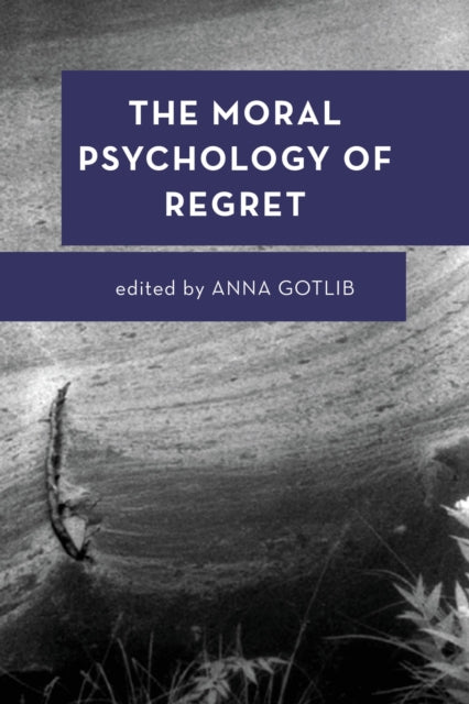 Book cover of: Moral Psychology of Regret. By: Anna Gotlib