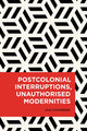 Book cover of: Postcolonial Interruptions, Unauthorised Modernities. By: Iain Chambers
