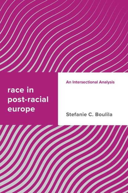 Book cover of: Race in Post-racial Europe. By: Stefanie C. Boulila