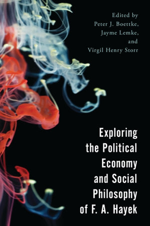Exploring the Political Economy and Social Philosophy of F. A. Hayek