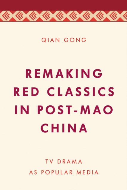 Book cover of: Remaking Red Classics in Post-Mao China. By: Qian Gong