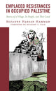 Book cover of: Emplaced Resistances in Occupied Palestine. By: Suzanne Hass HAMMAD