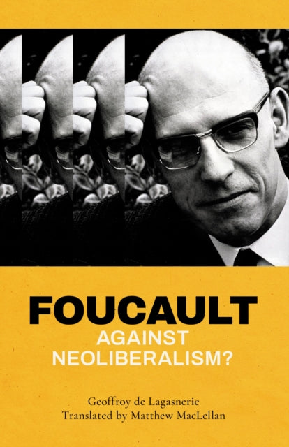 Book cover of: Foucault against Neoliberalism?. By: Geoffroy de Lagasnerie