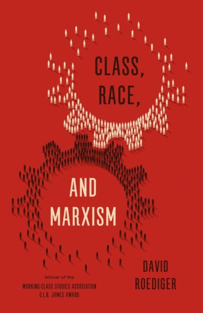 Book cover of: Class, Race, and Marxism. By: David R. Roediger