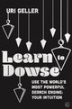 Book cover of: Learn to Dowse. By: Uri Geller