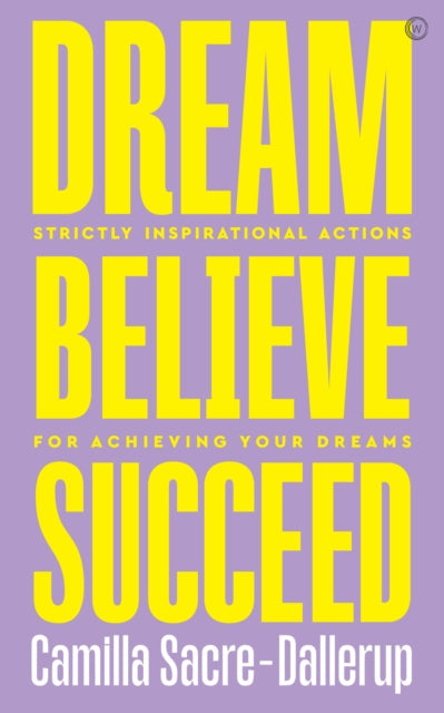 Book cover of: Dream, Believe, Succeed. By: Camilla Sacre-Dallerup