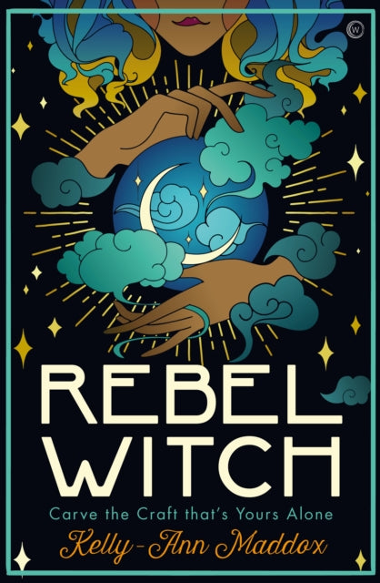 Rebel Witch, Carve the Craft that's Yours Alone 9781786784278 Kelly-Ann Maddox