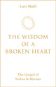 Book cover of: Wisdom of a Broken Heart. By: Lars Muhl