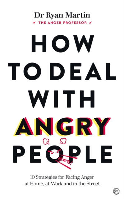 How to Deal with Angry People, 10 Strategies for Facing Anger at Home, at Work and in the Street 9781786786647 Ryan Martin