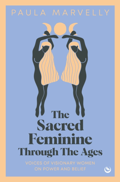 Book cover of: Sacred Feminine Through The Ages. By: Paula Marvelly