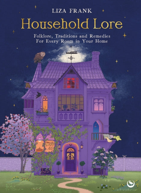 Household Lore, Folklore, Traditions and Remedies For Every Room in Your Home 9781786789778 FRANK, LIZA