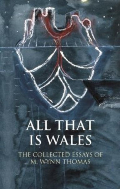Book cover of: All That Is Wales. By: M. Wynn Thomas