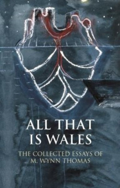 Book cover of: All That Is Wales. By: M. Wynn Thomas