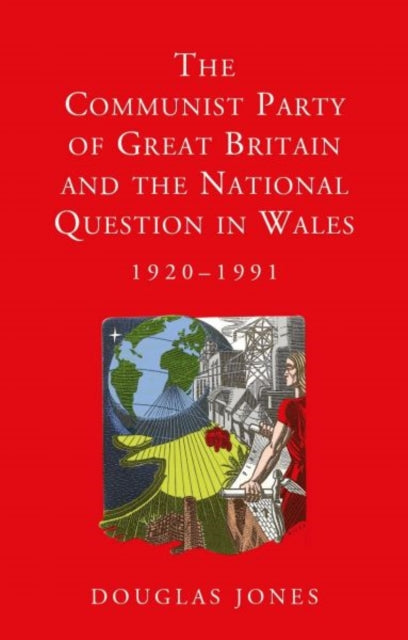 Book cover of: Communist Party of Great Britain and the National Question in Wales, 1920-1991. By: Douglas Jones