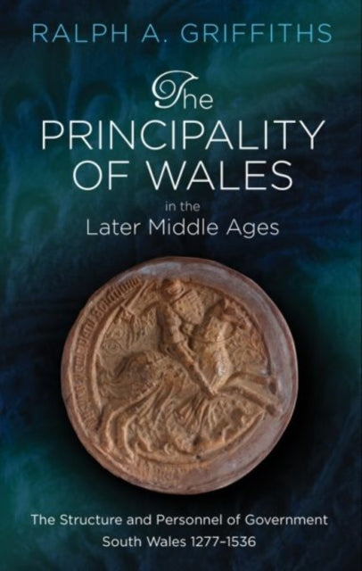 Book cover of: Principality of Wales in the Later Middle Ages. By: Ralph Alan Griffiths