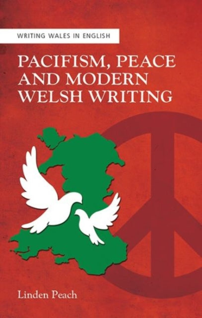 Book cover of: Pacifism, Peace and Modern Welsh Writing. By: Linden Peach