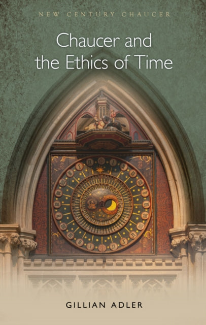 Book cover of: Chaucer and the Ethics of Time. By: Gillian Adler