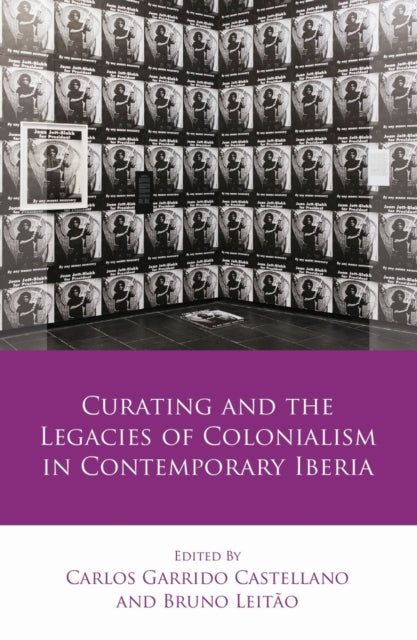 Book cover of: Curating and the Legacies of Colonialism in Contemporary Iberia. By: Leitao GARRIDO CASTELL..
