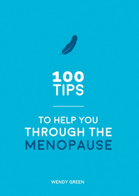 Book cover of: 100 Tips to Help You Through the Menopause. By: Wendy Green