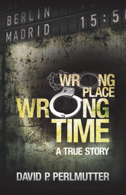 Book cover of: Wrong Place Wrong Time. By: David P. Perlmutter