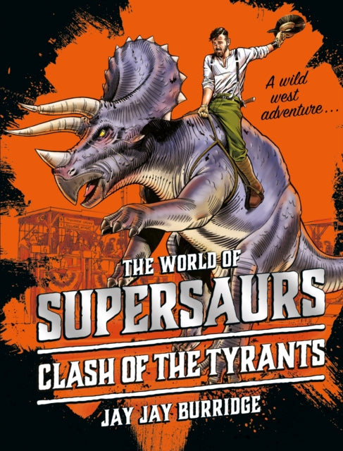 Book cover of: Supersaurs 3: Clash of the Tyrants. By: Jay Jay Burridge (author)