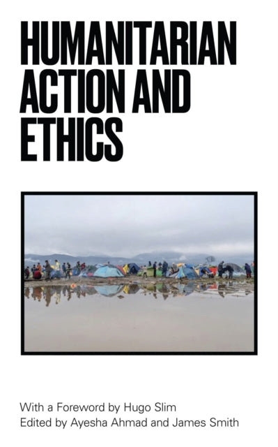 Book cover of: Humanitarian Action and Ethics. By: Ayesha Ahmad