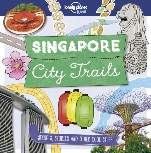 Book cover of: Lonely Planet Kids City Trails - Singapore. By: Lonely Planet Kids Staff