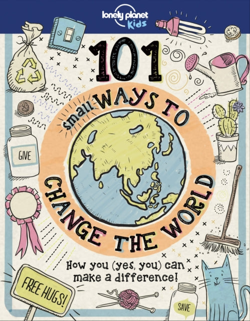 Book cover of: Lonely Planet Kids 101 Small Ways to Change the World. By: Lonely Planet Kids Staff