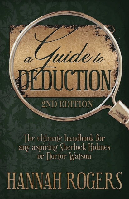 Book cover of: Guide to Deduction - The ultimate handbook for any aspiring Sherlock Holmes or Doctor Watson. By: Hannah Rogers